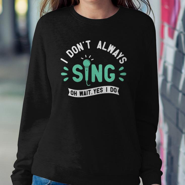 I Dont Always Sing - Karaoke Party Musician Singer Sweatshirt Gifts for Her