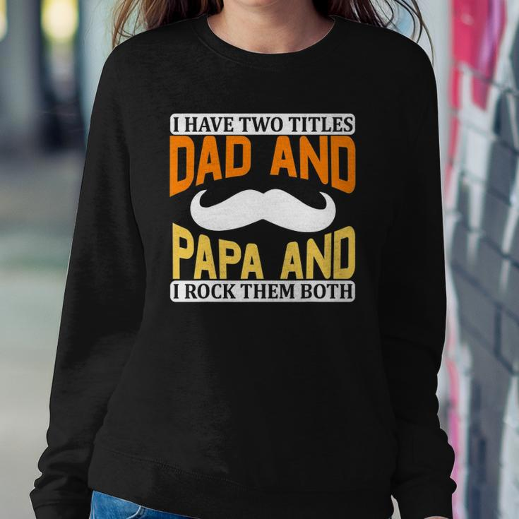 I Have Two Titles Dad And Papa And I Rock Them Both V2 Sweatshirt Gifts for Her