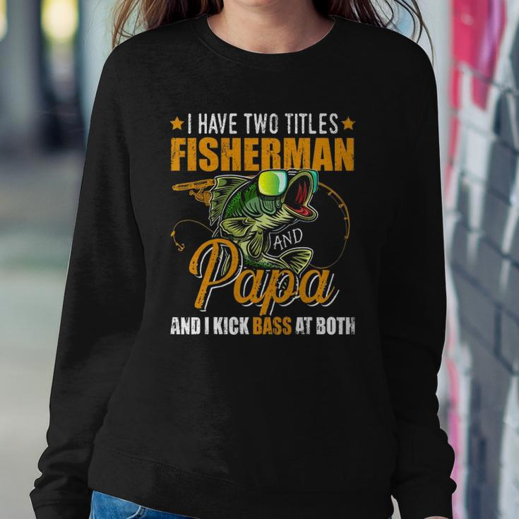 I Have Two Titles Fisherman Papa Bass Fishing Fathers Day Sweatshirt Gifts for Her