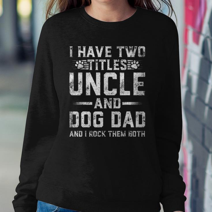 I Have Two Titles Uncle And Dog Dad Family Fathers Day Sweatshirt Gifts for Her