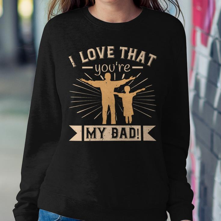 I Love That Youre My Dad Sweatshirt Gifts for Her