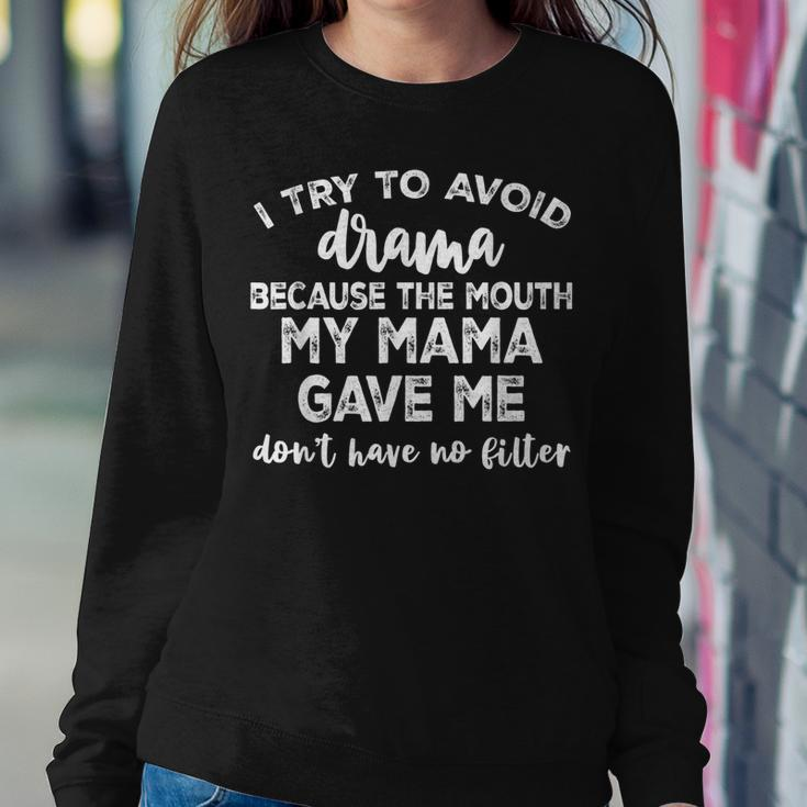 I Try To Avoid Drama Because The Mouth My Mama Gave Me Dont Sweatshirt Gifts for Her