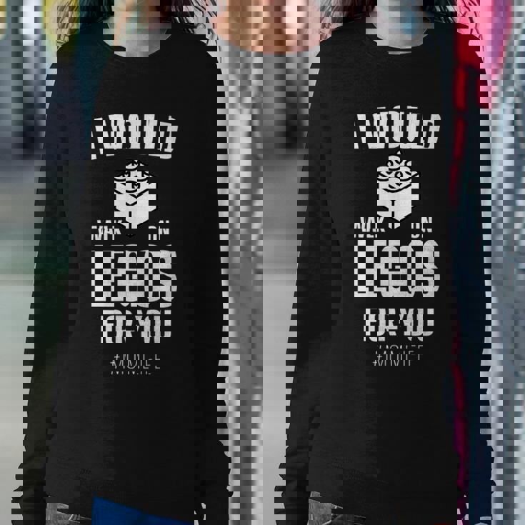 I Would Walk On Legos For You Mom Life Funny Mothers Day Sweatshirt Gifts for Her