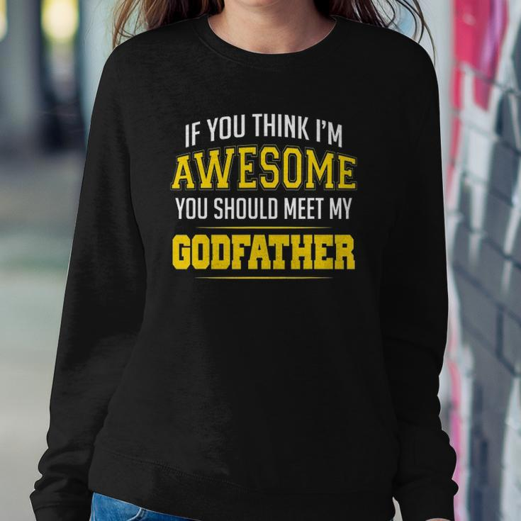 If You Think Im Awesome You Should Meet My Godfather Sweatshirt Gifts for Her