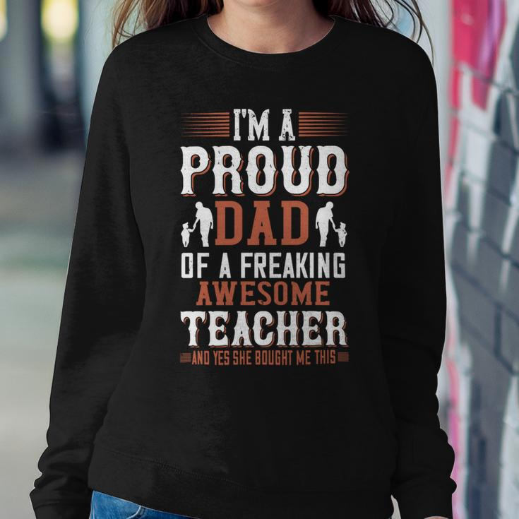 I’M A Proud Dad Of A Freaking Awesome Teacher And Yes She Bought Me This Sweatshirt Gifts for Her