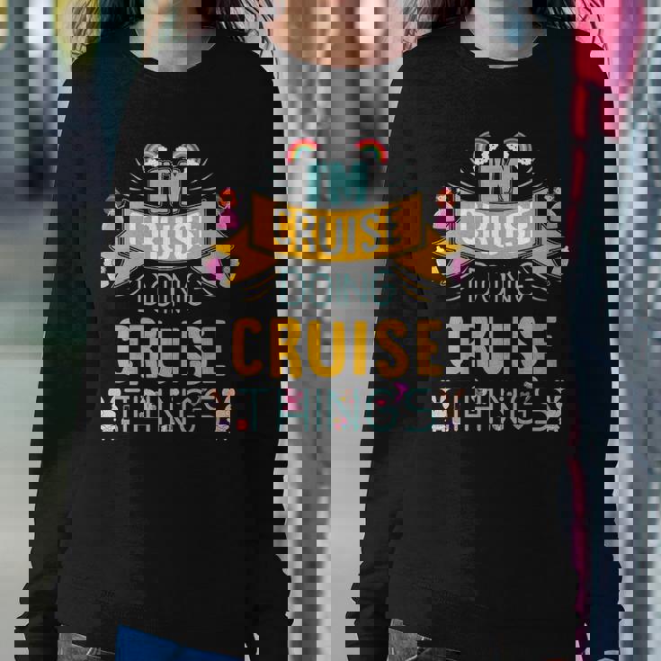 Im Cruise Doing Cruise Things Cruise Shirt For Cruise Sweatshirt Gifts for Her