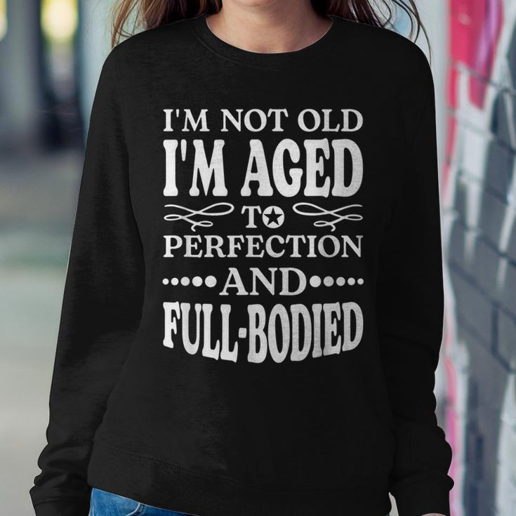 Im Not Old Im AgedPerfection And Full-Bodied Sweatshirt Gifts for Her