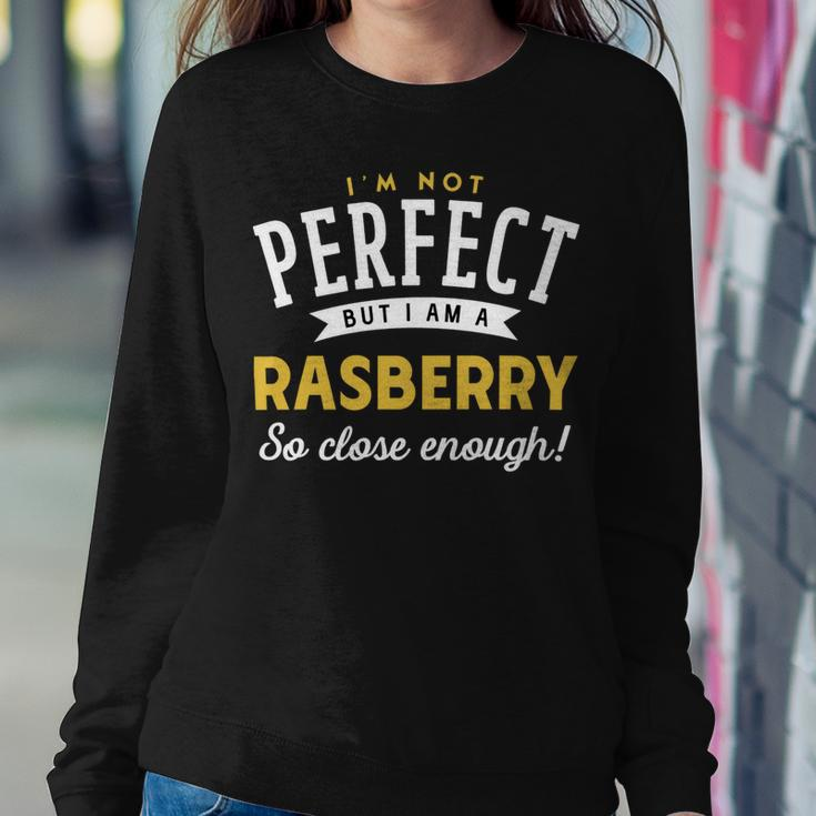 Im Not Perfect But I Am A Rasberry So Close Enough Sweatshirt Gifts for Her