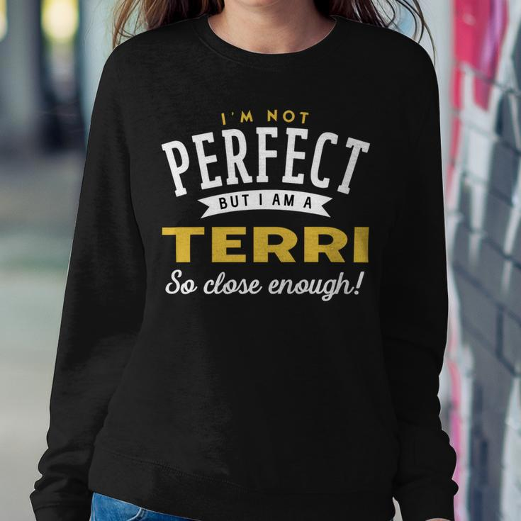 Im Not Perfect But I Am A Terri So Close Enough Sweatshirt Gifts for Her