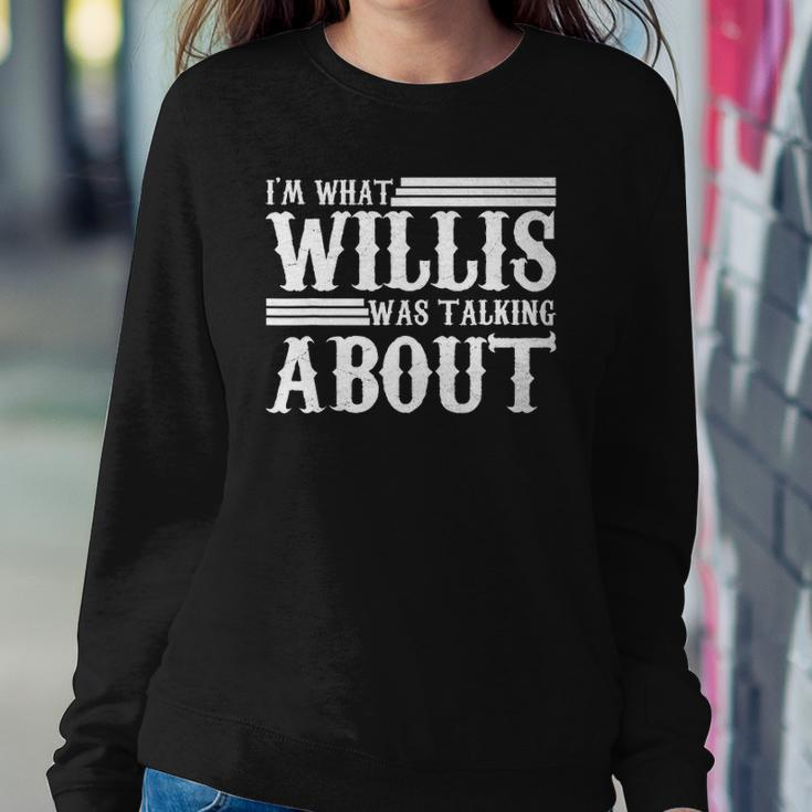 Im What Willis Was Talking About Funny 80S Sweatshirt Gifts for Her