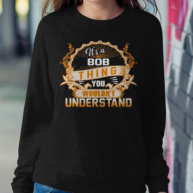 Its A Bob Thing You Wouldnt UnderstandShirt Bob Shirt For Bob Sweatshirt Gifts for Her