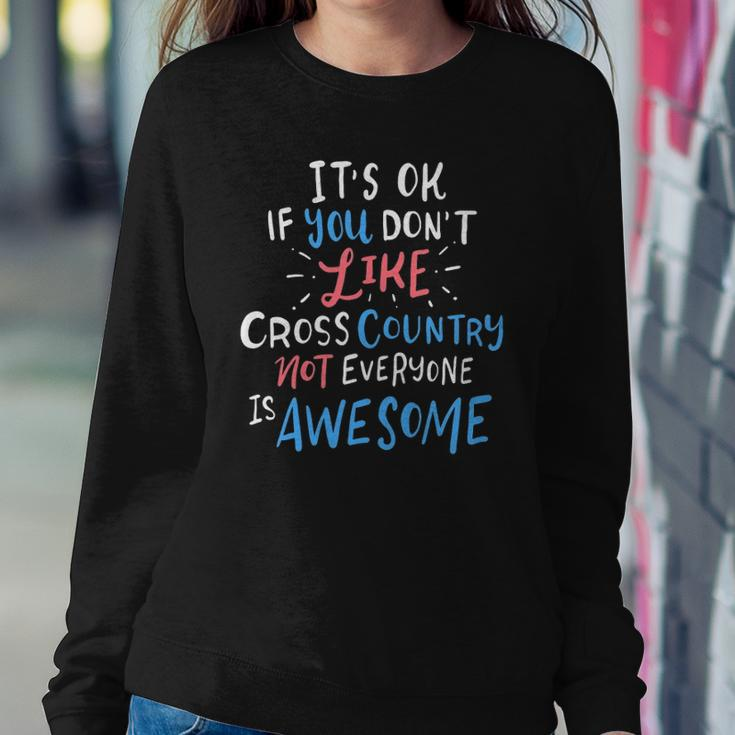 Its Ok If You Dont Like Cross Country Not Everyone Is Sweatshirt Gifts for Her