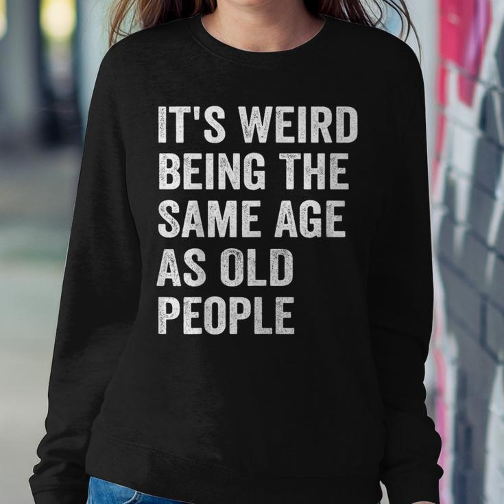 Its Weird Being The Same Age As Old People Retro Sarcastic V2 Sweatshirt Gifts for Her