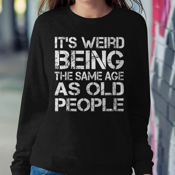 Its Weird Being The Same Age As Old People Retro Sarcastic V2 Sweatshirt Gifts for Her