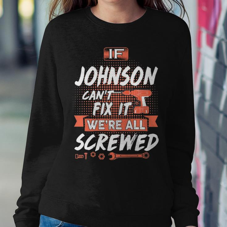 Johnson Name Gift If Johnson Cant Fix It Were All Screwed Sweatshirt Gifts for Her