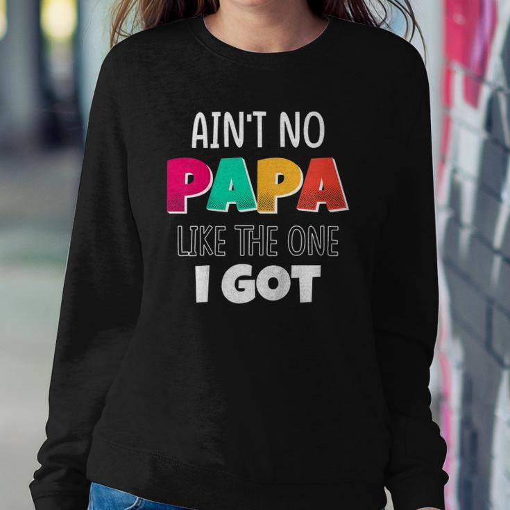 Kids Aint No Papa Like The One I Got Sweatshirt Gifts for Her