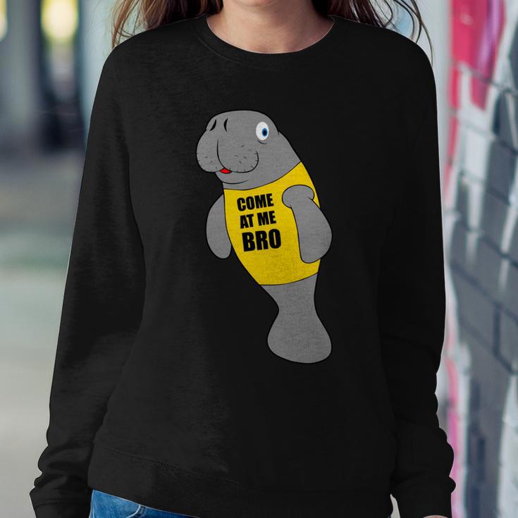 Manatee Novelty Come At Me Bro Sweatshirt Gifts for Her