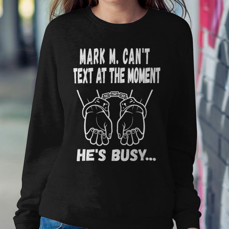 Mark M Cant Text At The Moment Hes Busy Sweatshirt Gifts for Her