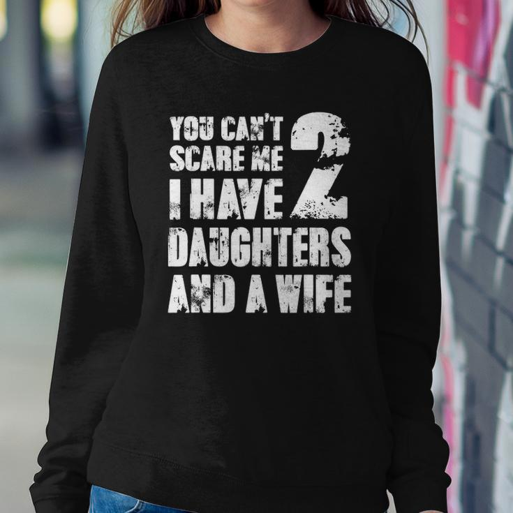 Mens Father You Cant Scare Me I Have 2 Daughters And A Wife Sweatshirt Gifts for Her
