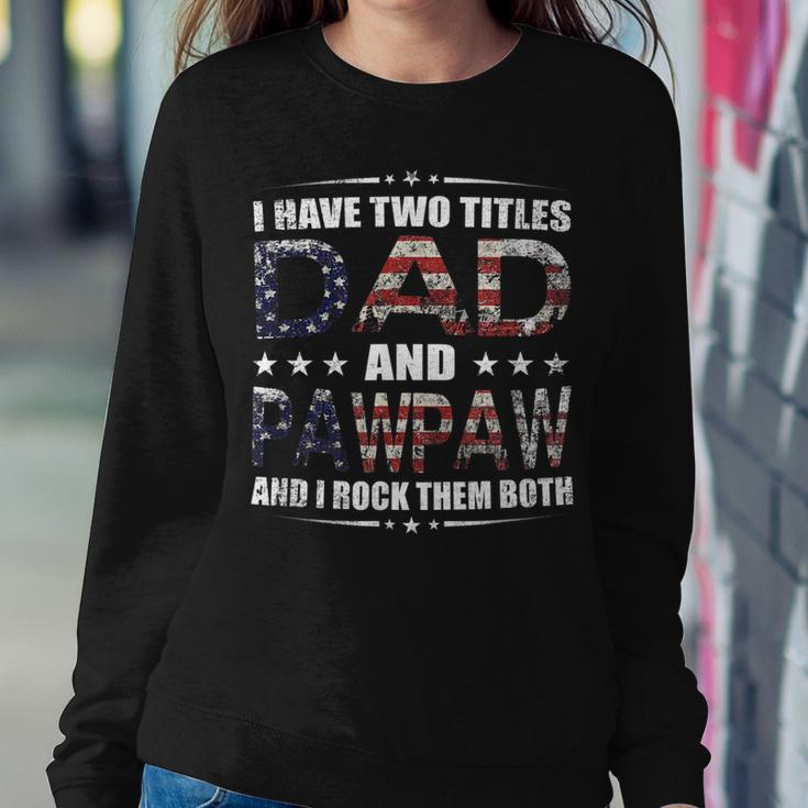 Mens I Have Two Titles Dad And Pawpaw Fathers Day 4Th Of July Sweatshirt Gifts for Her