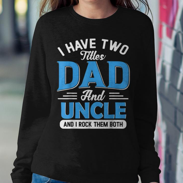 Mens I Have Two Titles Dad And Uncle Funny Grandpa Fathers Day V2 Sweatshirt Gifts for Her