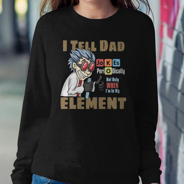 Mens I Tell Dad Jokes Periodically But Only When Im In My Element Sweatshirt Gifts for Her