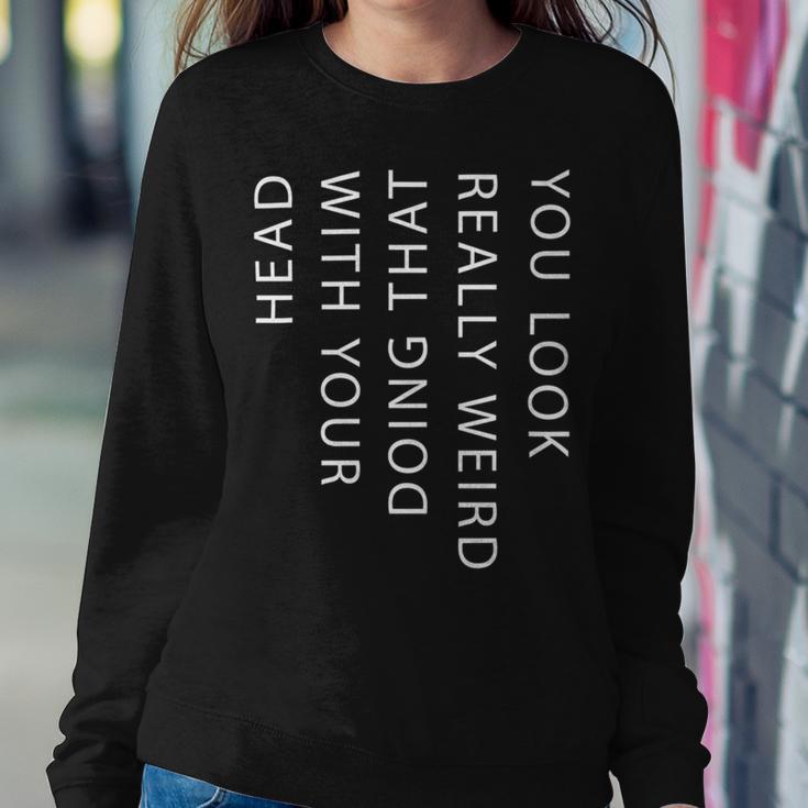 Mens You Look Really Weird Doing That With Your HeadShirt Funny Graphic Tee 162 Trending Sweatshirt Gifts for Her