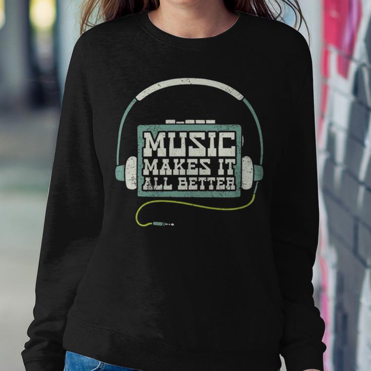 Music Makes It All Better 763 Shirt Sweatshirt Gifts for Her