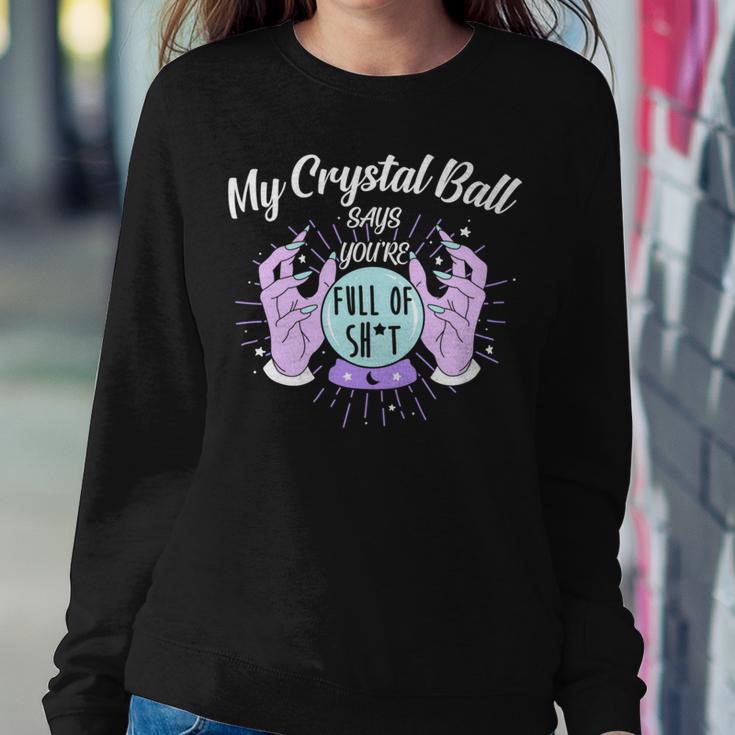 My Crystal Ball Says Youre Full Of Shit 505 Trending Shirt Sweatshirt Gifts for Her