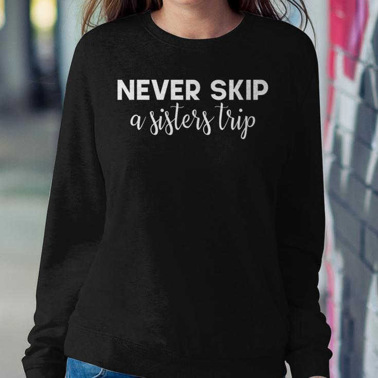 Never Skip A Sisters Trip Sweatshirt Gifts for Her