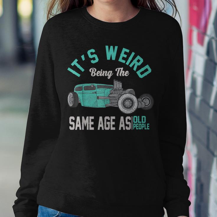 Older People Its Weird Being The Same Age As Old People Sweatshirt Gifts for Her