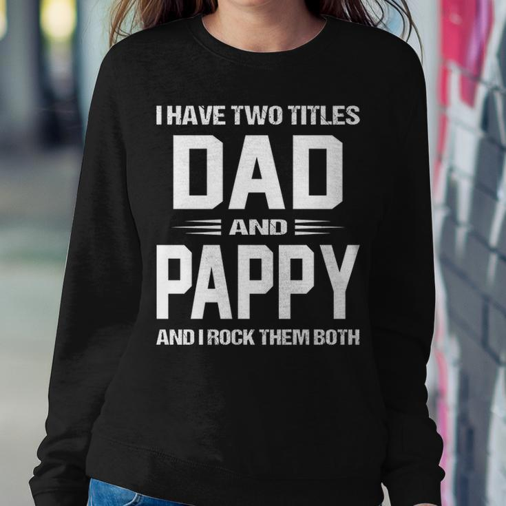Pappy Grandpa Gift I Have Two Titles Dad And Pappy Sweatshirt Gifts for Her