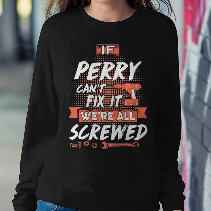 Perry Name Gift If Perry Cant Fix It Were All Screwed Sweatshirt Gifts for Her