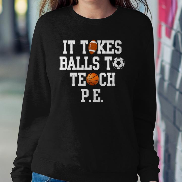 Physical Education It Takes Balls To Teach Pe Sweatshirt Gifts for Her