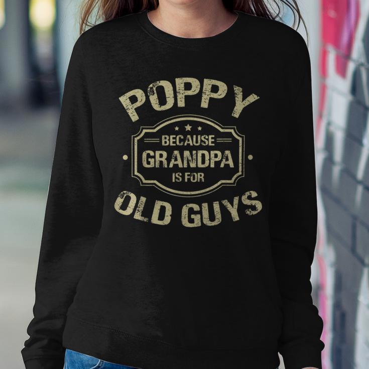 Poppy Because Grandpa Is For Old Guys Sweatshirt Gifts for Her