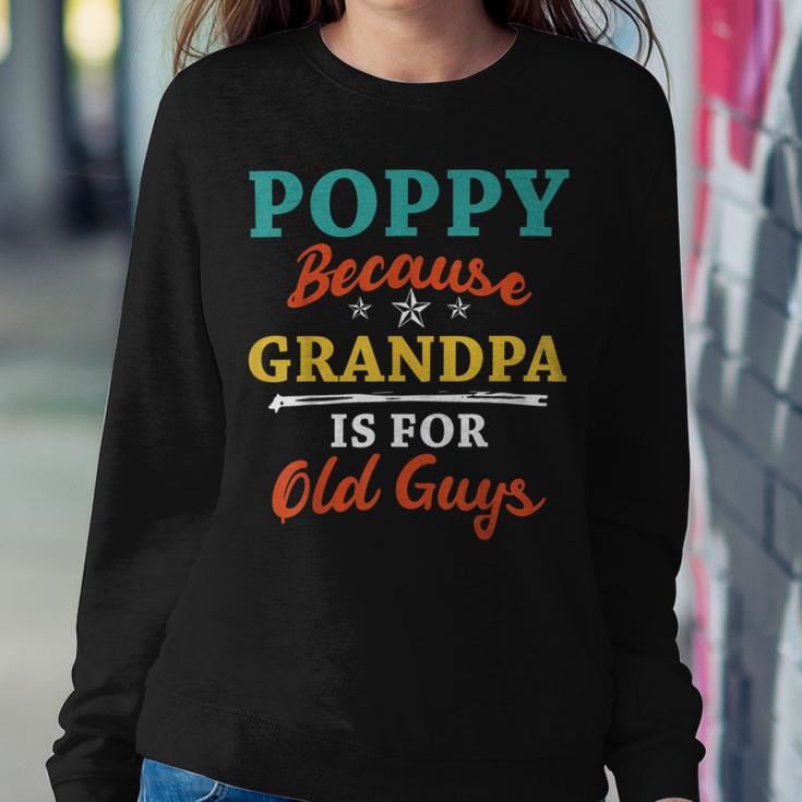 Poppy Because Grandpa Is For Old Guys V3 Sweatshirt Gifts for Her