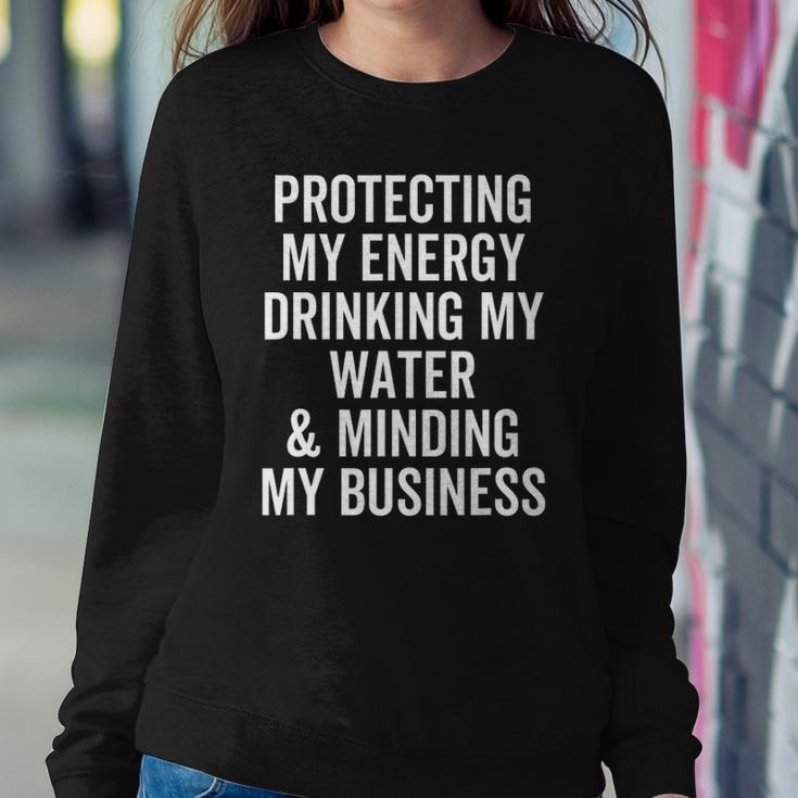 Protecting My Energy Drinking My Water & Minding My Business Sweatshirt Gifts for Her