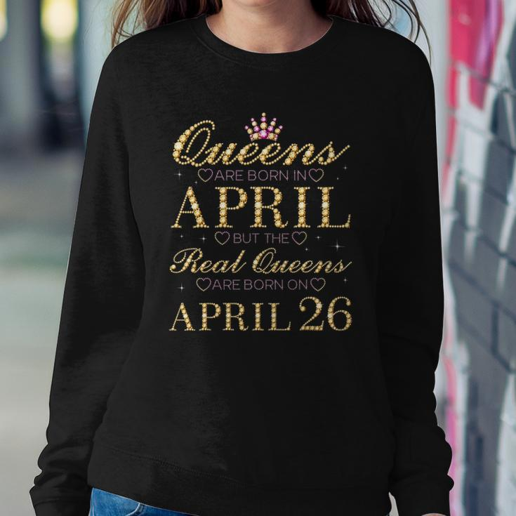 Queens Are Born In April Real Queens Are Born On April 26 Gift Sweatshirt Gifts for Her