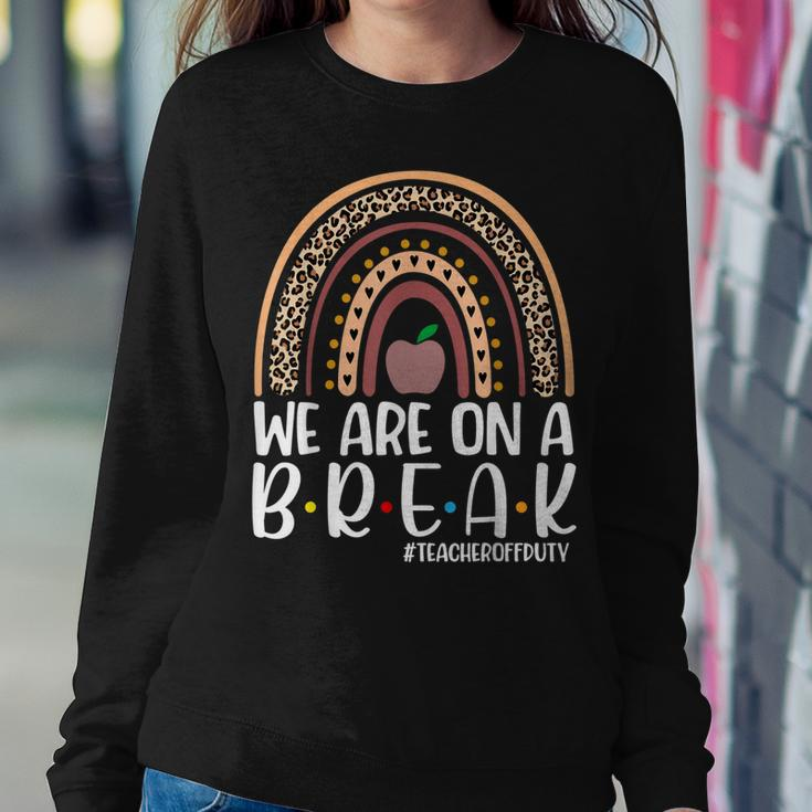 Rainbow We Are On A Break Teacher Off Duty Summer Vacation V3 Sweatshirt Gifts for Her
