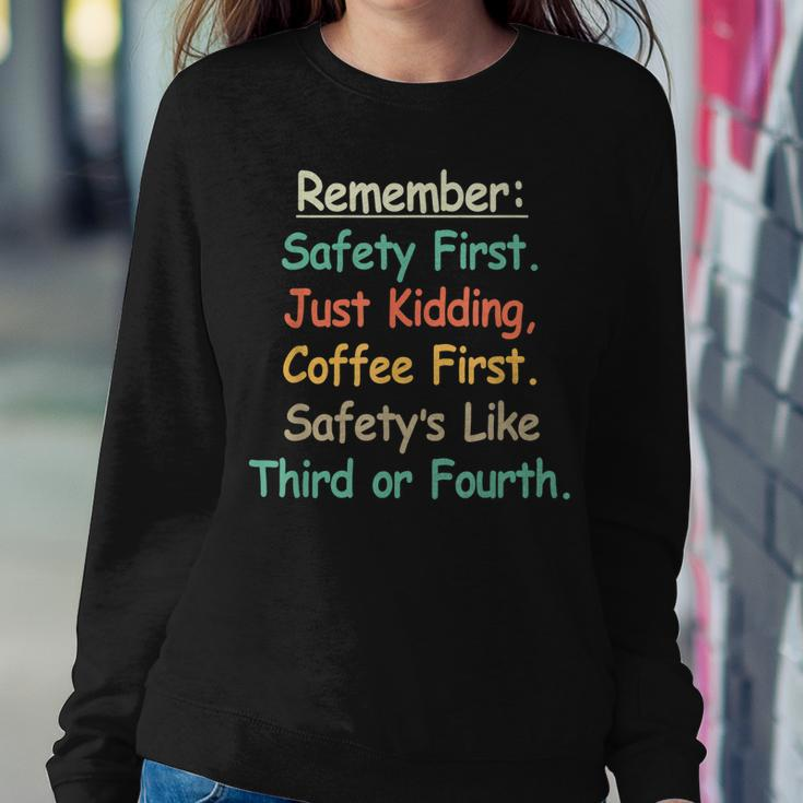 Remember Safety First Just Kidding Coffee FirstSweatshirt Gifts for Her