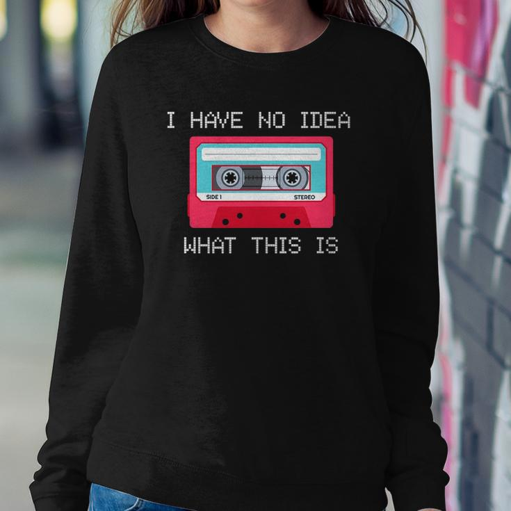 Retro Cassette Mix Tape I Have No Idea What This Is Music Sweatshirt Gifts for Her