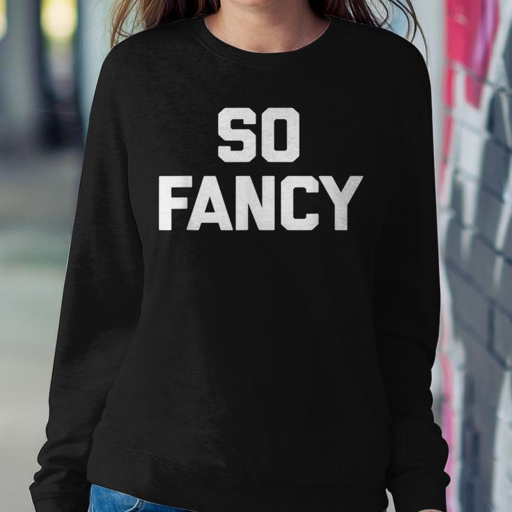 So Fancy Funny Saying Sarcastic Novelty Humor Cute Sweatshirt Gifts for Her