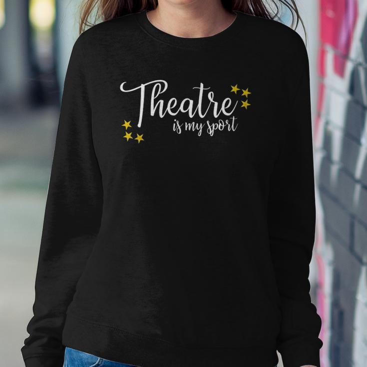 Theatre Is My Sport Funny Thespian Acting Actor Musical Tee Sweatshirt Gifts for Her