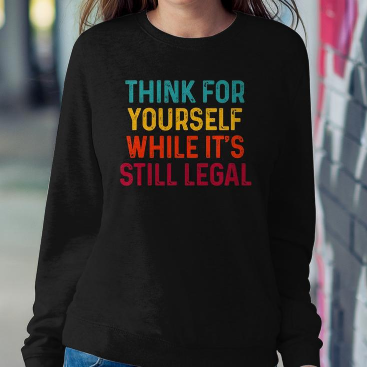 Think For Yourself While Its Still Legal Sweatshirt Gifts for Her