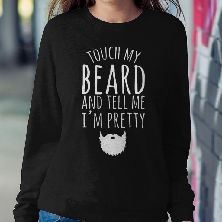 Touch My Beard And Tell Me Im Pretty 288 Shirt Sweatshirt Gifts for Her