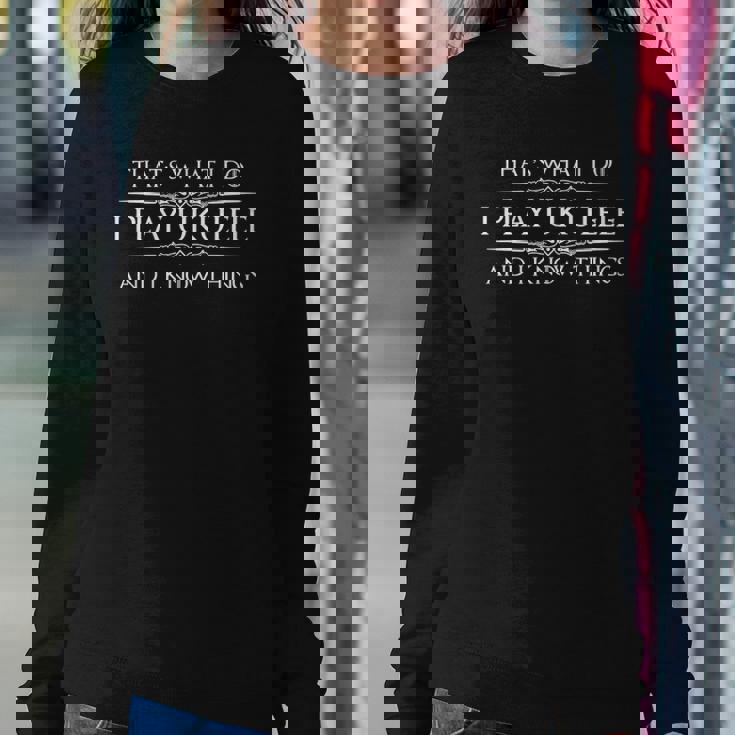 Ukulele Player Gifts - I Play Ukulele & I Know Things Funny Sweatshirt Gifts for Her