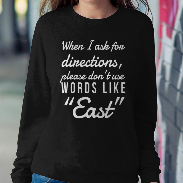 When I Ask For Directions Please Dont Use Words Like East Sweatshirt Gifts for Her