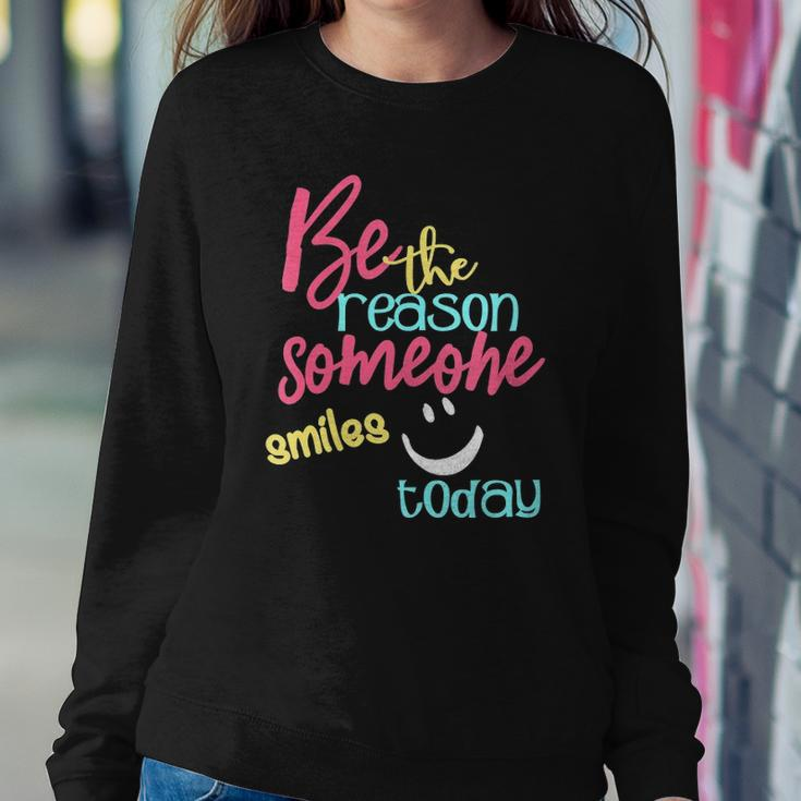 Womens Be The Reason Someone Smiles Today Sweatshirt Gifts for Her