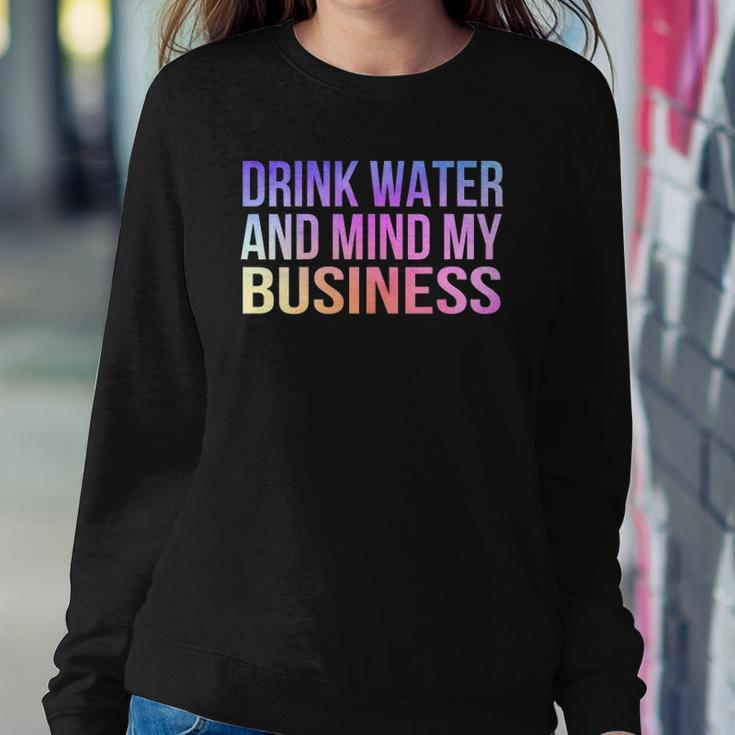 Womens Drink Water And Mind My Business Sarcastic Funny Sweatshirt Gifts for Her