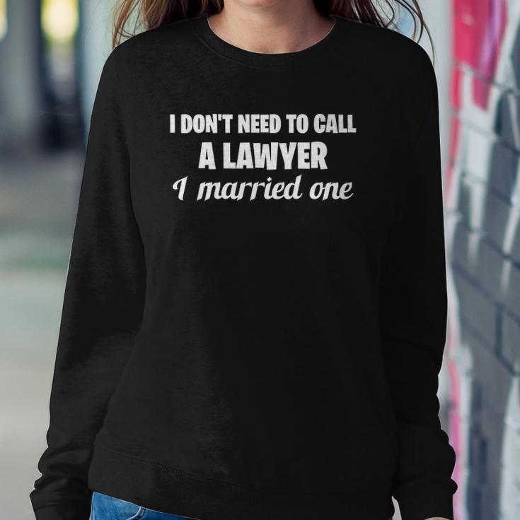Womens Funny I Dont Need To Call A Lawyer I Married One Spouse Sweatshirt Gifts for Her